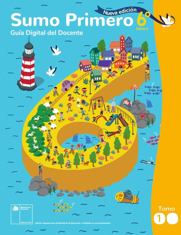 Sumo Primero 6° Básico, Mineduc, Guía Digital del Docente Tomo 1. Edición 2025