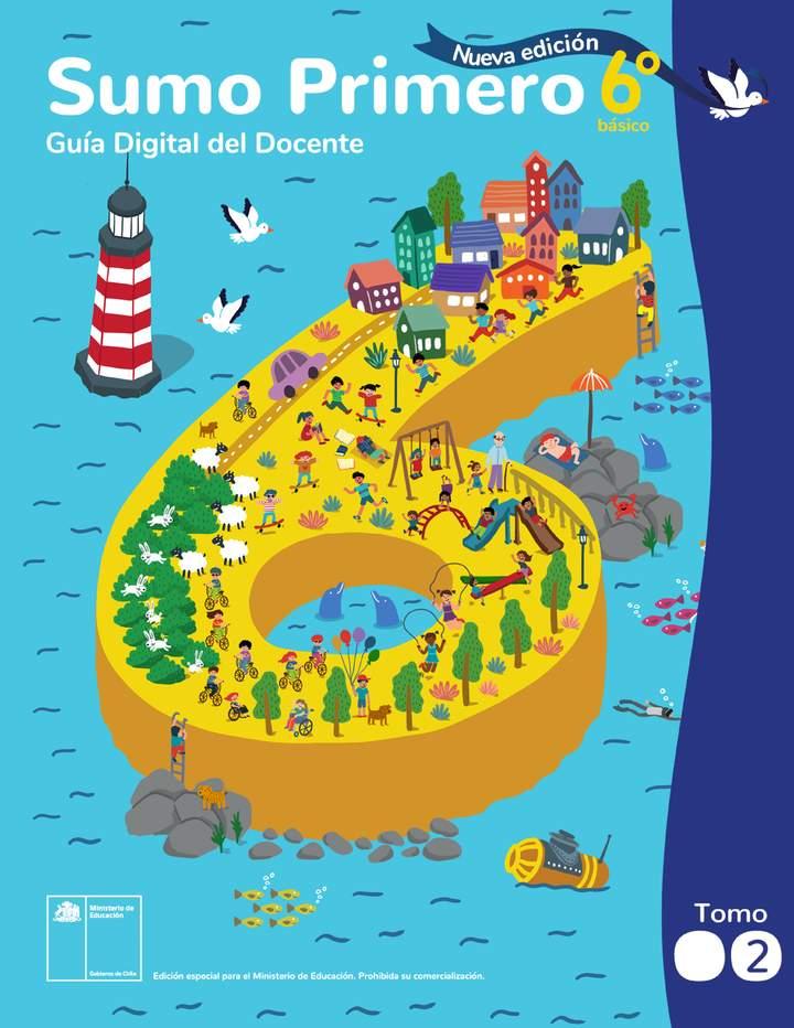 Sumo Primero 6° Básico, Mineduc, Guía Digital del Docente Tomo 2. Edición 2025